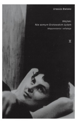 Wojtek. Nie samym Grotowskim żyłam - Urszula Bielska - Ebook - 978-83-959746-3-2