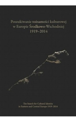 Poszukiwanie tożsamości kulturowej w Europie Środkowo-Wschodniej 1919-2014. The Search for Cultural Identity in East-Central Eur - Ebook - 978-83-231-3409-1