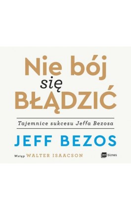 Nie bój się błądzić. Tajemnice sukcesu Jeffa Bezosa - Jeff Bezos - Audiobook - 978-83-8231-110-5