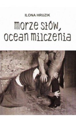 Morze słów, ocean milczenia - Ilona Hruzik - Ebook - 978-83-7859-762-9