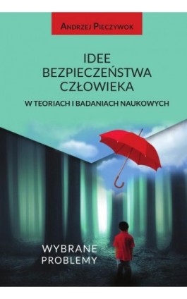 Idee bezpieczeństwa człowieka w teoriach i badaniach naukowych. Wybrane problemy - Andrzej Pieczywok - Ebook - 978-83-8018-379-7