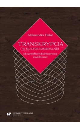 Transkrypcja w muzyce kameralnej jako przestrzeń dla interpretacji pianistycznej - Aleksandra Hałat - Ebook - 978-83-226-4019-7