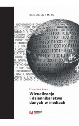 Wizualizacja i dziennikarstwo danych w mediach - Piotr Szews - Ebook - 978-83-8220-490-2