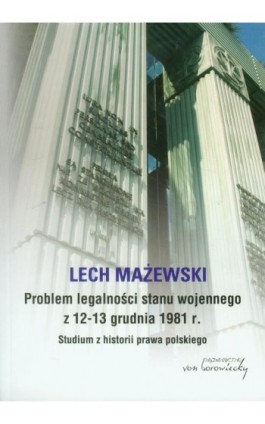 Problem legalności stanu wojennego z 12-13 grudnia 1981 r. - Lech Mażewski - Ebook - 978-83-66480-43-8
