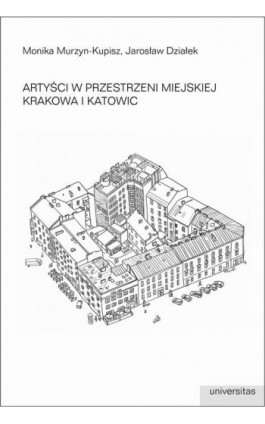 Artyści w przestrzeni miejskiej Krakowa i Katowic - Jarosław Działek - Ebook - 978-83-242-3277-2