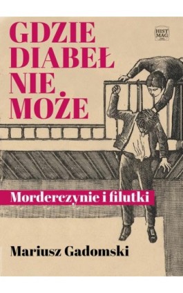 Gdzie diabeł nie może. Morderczynie i filutki - Mariusz Gadomski - Ebook - 978-83-65156-46-4