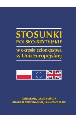Stosunki polsko-brytyjskie w okresie członkostwa w Unii Europejskiej - Izabela Kapsa - Ebook - 978-83-8018-362-9