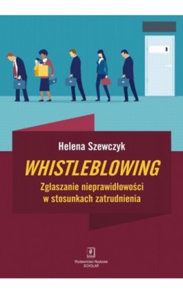 Whistleblowing. Zgłaszanie nieprawidłowości w stosunkach zatrudnienia - Helena Szewczyk - Ebook - 978-83-66470-21-7