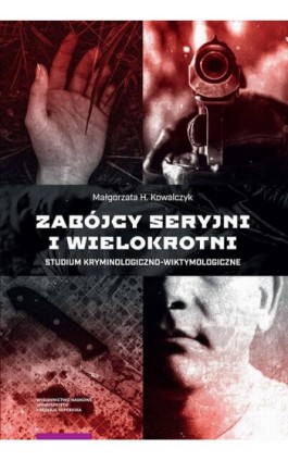 Zabójcy seryjni i wielokrotni - Małgorzata Kowalczyk - Ebook - 978-83-231-4545-5