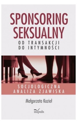 Sponsoring seksualny – od transakcji do intymności - Małgorzata Kozioł - Ebook - 978-83-66990-23-4