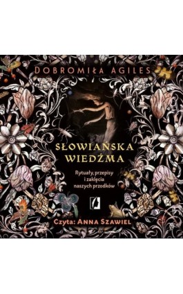 Słowiańska wiedźma. Rytuały, przepisy i zaklęcia naszych przodków - Dobromiła Agiles - Audiobook - 978-83-66967-64-9