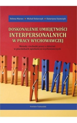 Doskonalenie umiejętności interpersonalnych w pracy wychowawczej. Metody i techniki pracy z dziećmi w placówkach opiekuńczo-wych - Helena Marzec - Ebook - 978-83-7133-810-6