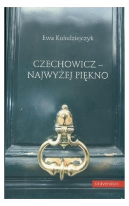 Czechowicz - najwyżej piękno. Światopogląd poetycki wobec modernizmu literackiego - Ewa Kołodziejczyk - Ebook - 978-83-242-2525-5