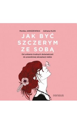 Jak być szczerym ze sobą. Od unikania trudnych doświadczeń do prawdziwej akceptacji siebie - Monika Janiszewska - Audiobook - 978-83-283-8421-7