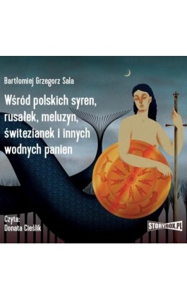 Wśród polskich syren, rusałek, meluzyn, świtezianek i innych wodnych panien - Bartłomiej Grzegorz Sala - Audiobook - 978-83-8233-589-7