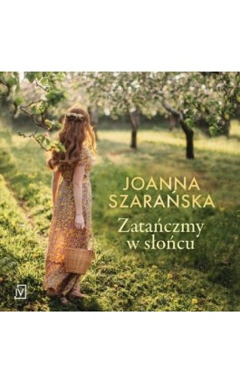 Zatańczmy w słońcu - Joanna Szarańska - Audiobook - 9788366981584