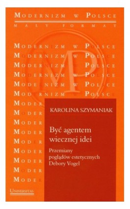Być agentem wiecznej idei Przemiany poglądów estetycznych Debory Vogel - Karolina Szymaniak - Ebook - 978-83-242-1839-4