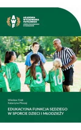 Edukacyjna funkcja sędziego w sporcie dzieci i młodzieży - Wiesław Firek - Ebook - 978-83-61830-75-7