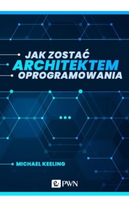 Jak zostać architektem oprogramowania (ebook) - Michael Keeling - Ebook - 978-83-01-21922-2