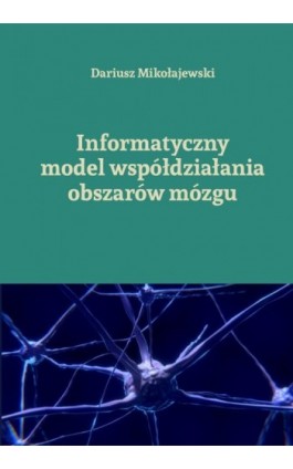 Informatyczny model współdziałania obszarów mózgu - Dariusz Mikołajewski - Ebook - 978-83-8018-372-8
