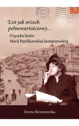 List jak orzech pełnowartościowy… O języku listów Marii Pawlikowskiej-Jasnorzewskiej - Iwona Benenowska - Ebook - 978-83-8018-316-2