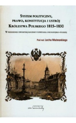 System polityczny prawo konstytucja i ustrój Królestwa Polskiego 1815-1830 - Ebook - 978-83-66480-45-2