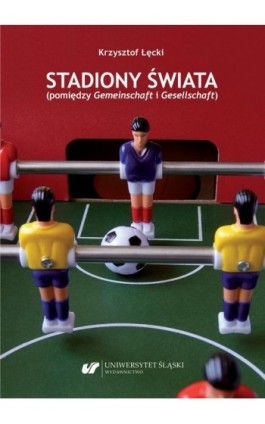 Stadiony świata (pomiędzy Gemeinschaft i Gesellschaft) - Krzysztof Łęcki - Ebook - 978-83-226-4052-4