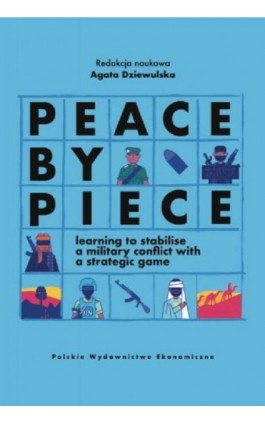 Peace by Piece learning to stabilise a military conflict with a strategic game - Agata Dziewulska Red. Naukowy - Ebook - 978-83-208-2470-4