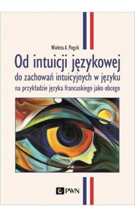 Od intuicji językowej - Wioletta A. Piegzik - Ebook - 978-83-01-21915-4