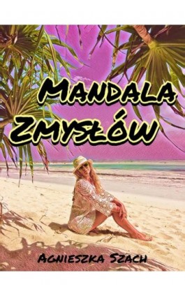 Mandala zmysłów - Agnieszka Szach - Ebook - 978-83-8166-246-8