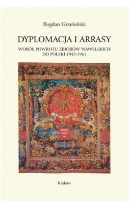 Dyplomacja i arrasy - Bogdan Grzeloński - Ebook - 978-83-242-2894-2