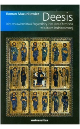 Deesis Idea wstawiennictwa Bogarodzicy i św. Jana Chrzciciela w kulturze średniowiecznej - Roman Mazurkiewicz - Ebook - 978-83-242-2433-3