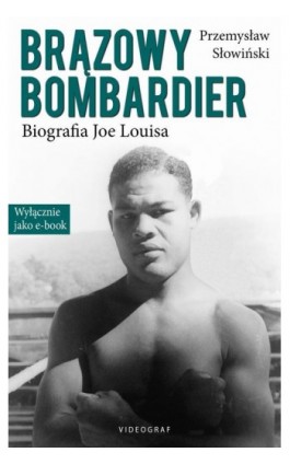 Brązowy Bombardier. Biografia Joe Louisa - Przemysław Słowiński - Ebook - 978-83-7835-505-2