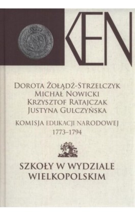 Komisja Edukacji Narodowej 1773-1794. Tom 4. Szkoły w Wydziale Wielkopolskim - Dorota Żołądź-Strzelczyk - Ebook - 978-83-7545-850-3