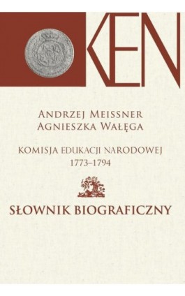 Komisja Edukacji Narodowej 1773-1794. Tom 2. Słownik biograficzny - Andrzej Meissner - Ebook - 978-83-7545-848-0