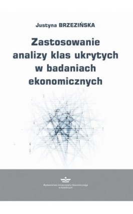 Zastosowanie analizy klas ukrytych w badaniach ekonomicznych - Justyna Brzezińska - Ebook - 978-83-7875-714-6