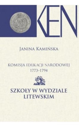 Komisja Edukacji Narodowej 1773-1794. Tom 11. Szkoły w Wydziale Litewskim - Janina Kamińska - Ebook - 978-83-7545-857-2