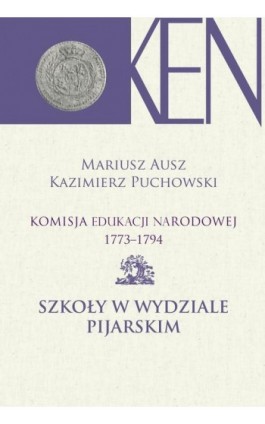 Komisja Edukacji Narodowej 1773-1794. Tom 9. Szkoły w Wydziale Pijarskim - Mariusz Ausz - Ebook - 978-83-7545-855-8