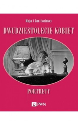 Dwudziestolecie kobiet. Portrety - Maja Łozińska - Ebook - 978-83-01-21951-2