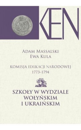 Komisja Edukacji Narodowej 1773-1794. Tom 7 i 8. Szkoły w Wydziale Wołyńskim i Ukraińskim - Adam Massalski - Ebook - 978-83-7545-853-4