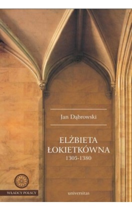 Elżbieta Łokietkówna 1305-1380 - Jan Dąbrowski - Ebook - 978-83-242-3320-5