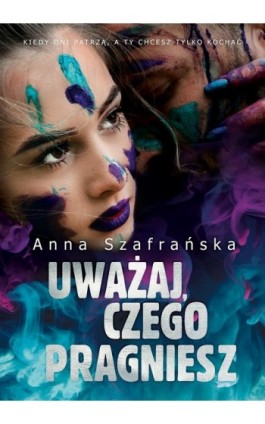 Uważaj, czego pragniesz - Anna Szafrańska - Ebook - 978-83-960499-1-9