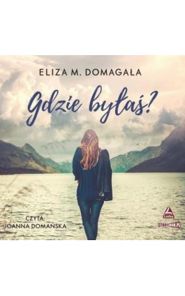 Gdzie byłaś? - Eliza M. Domagała - Audiobook - 978-83-8233-609-2