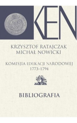 Komisja Edukacji Narodowej 1773-1794. Tom 14. Bibliografia - Krzysztof Ratajczak - Ebook - 978-83-7545-860-2