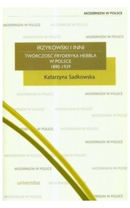 Irzykowski i inni twórczość Hebbla w Polsce 1890-1939 - Katarzyna Sadkowska - Ebook - 978-83-242-1832-5