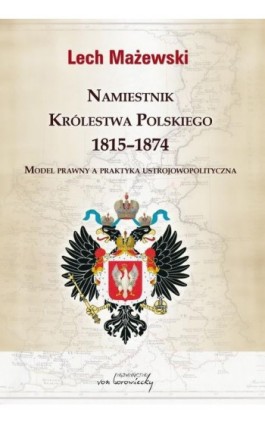 Namiestnik Królestwa Polskiego 1815-1874 - Lech Mażewski - Ebook - 978-83-66480-51-3