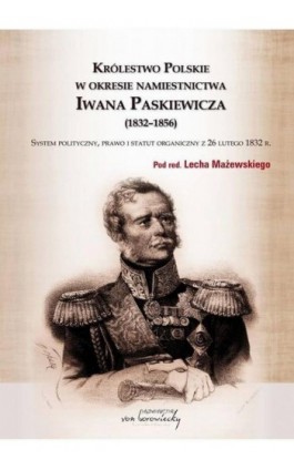 Królestwo Polskie w okresie Iwana Paskiewicz (1832 - 1856) - Ebook - 978-83-66480-52-0