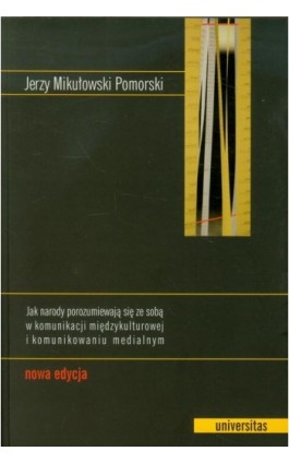 Jak narody porozumiewają się ze sobą w komunikacji międzykulturowej i komunikowaniu medialnym - Jerzy Mikułowski Pomorski - Ebook - 978-83-242-1876-9