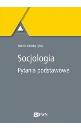Socjologia. Pytania podstawowe - Izabella Bukraba-Rylska - Ebook - 978-83-01-21962-8