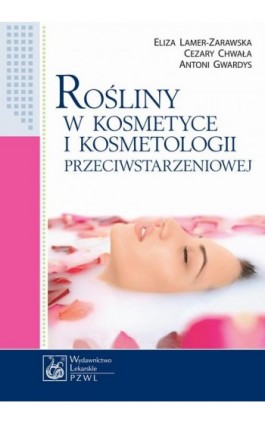 Rośliny w kosmetyce i kosmetologii przeciwstarzeniowej - Eliza Lamer-Zarawska - Ebook - 978-83-200-6453-7